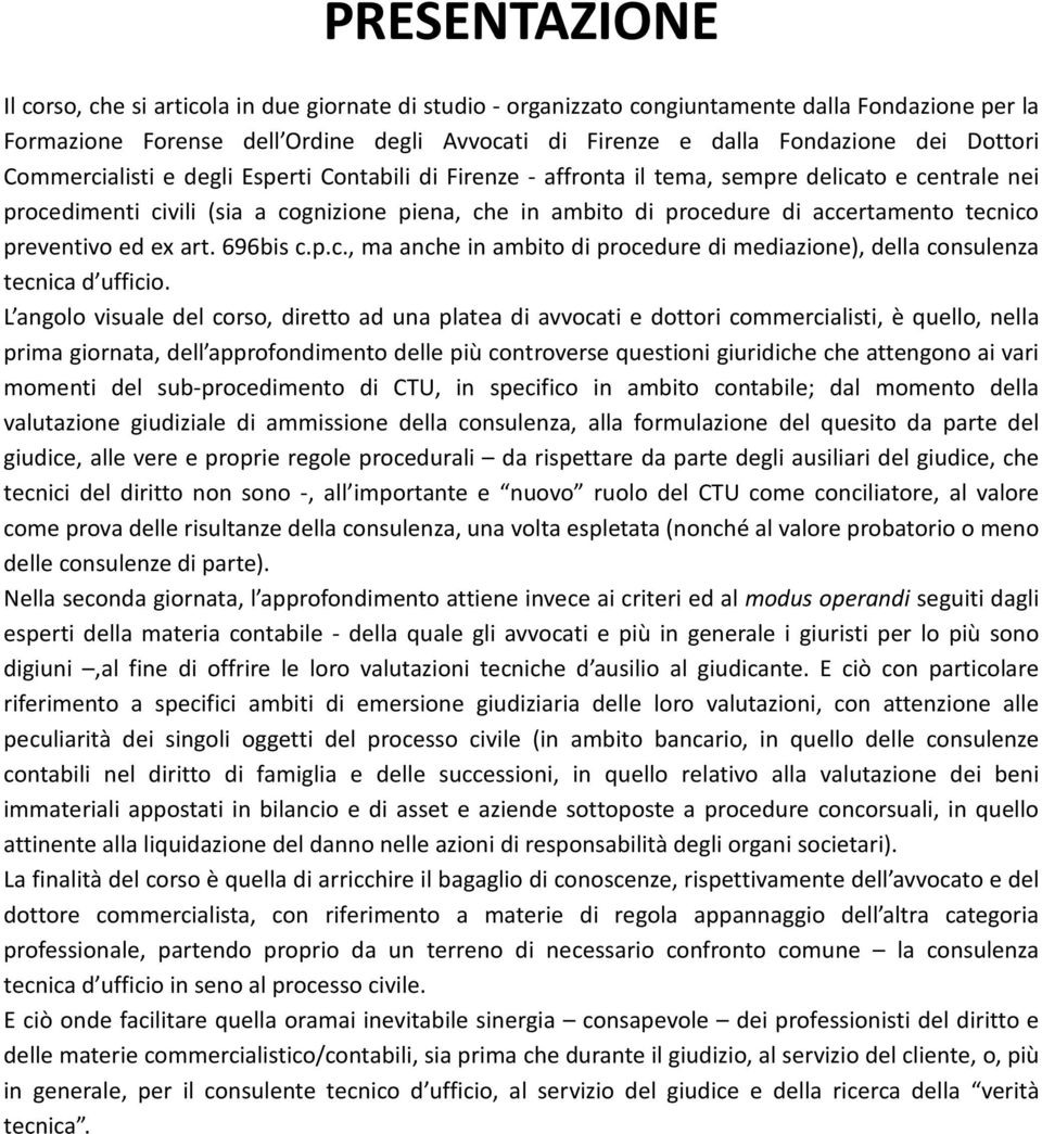 tecnico preventivo ed ex art. 696bis c.p.c., ma anche in ambito di procedure di mediazione), della consulenza tecnica d ufficio.