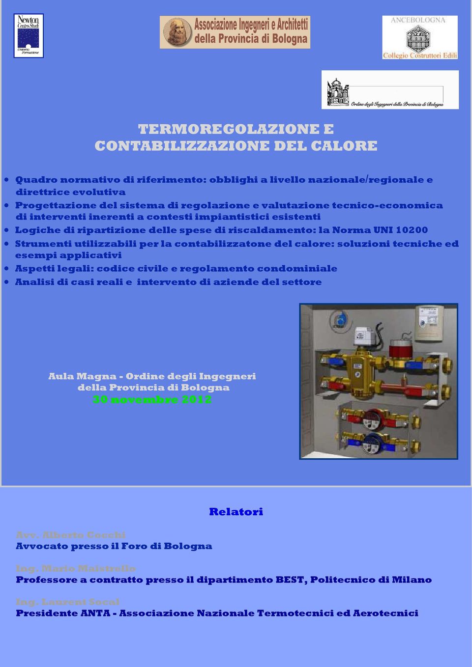 calore: soluzioni tecniche ed esempi applicativi Aspetti legali: codice civile e regolamento condominiale Analisi di casi reali e intervento di aziende del settore Aula Magna - Ordine degli Ingegneri