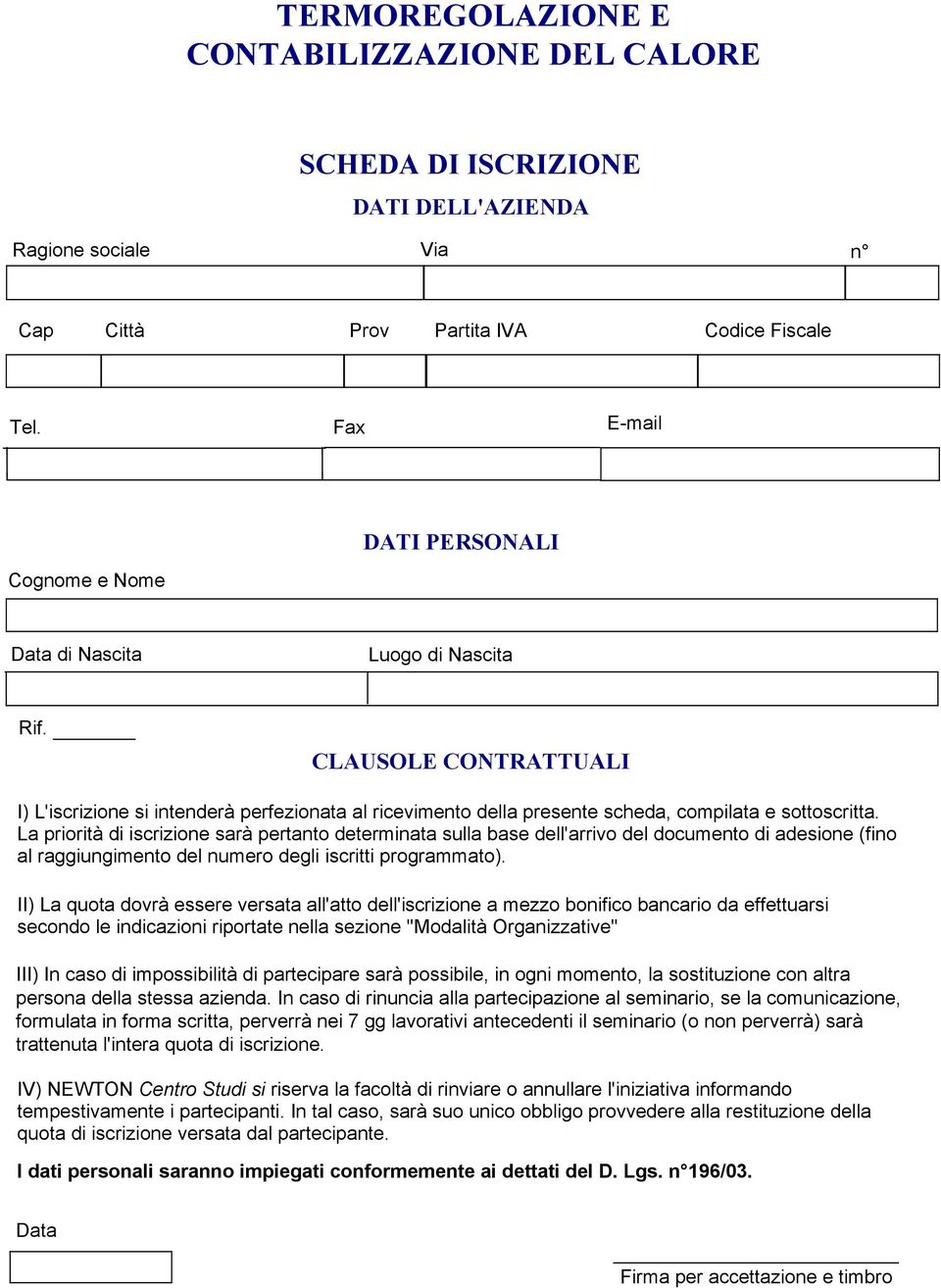 CLAUSOLE CONTRATTUALI I) L'iscrizione si intenderà perfezionata al ricevimento della presente scheda, compilata e sottoscritta.