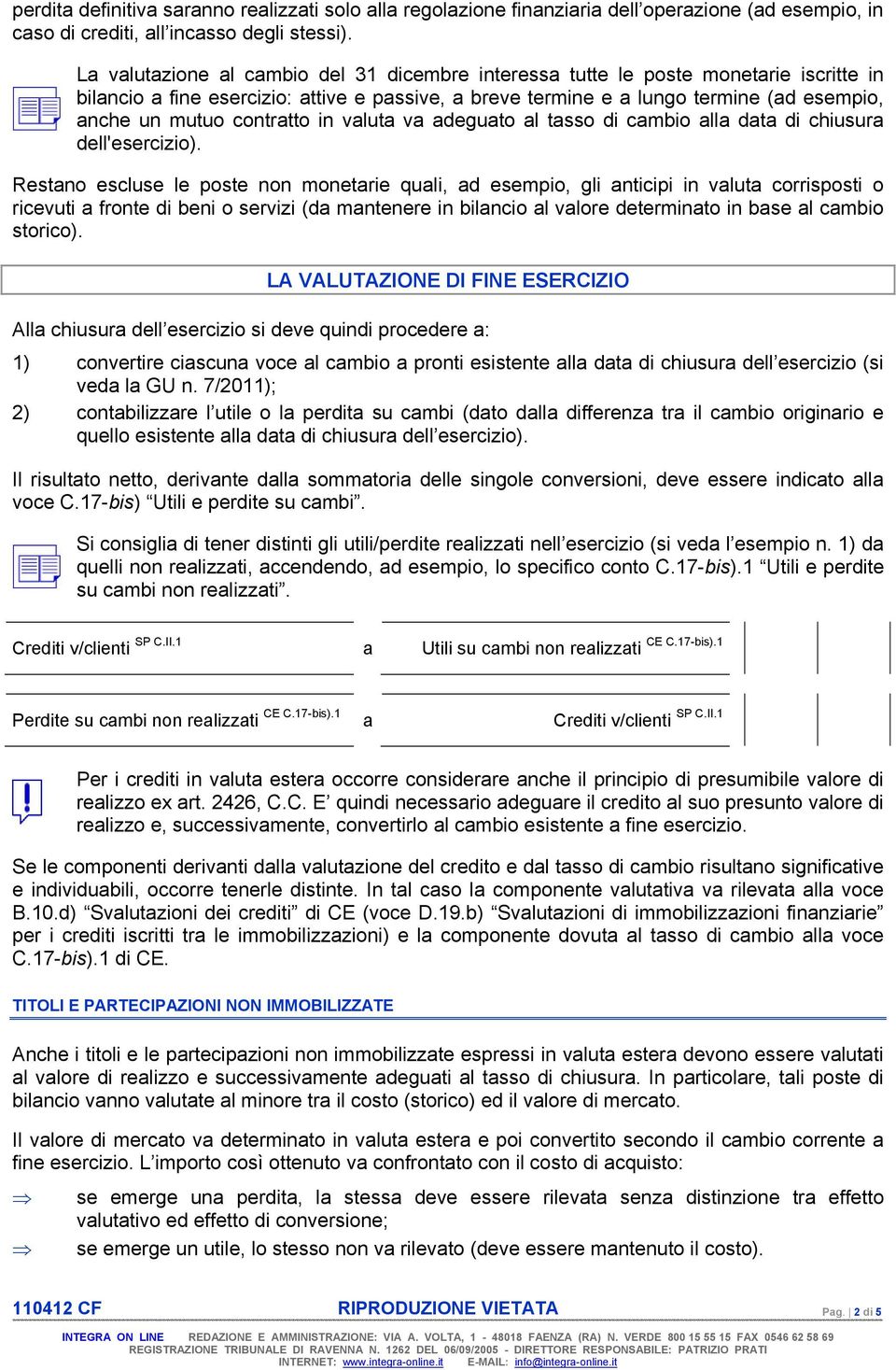 contratto in valuta va adeguato al tasso di cambio alla data di chiusura dell'esercizio).