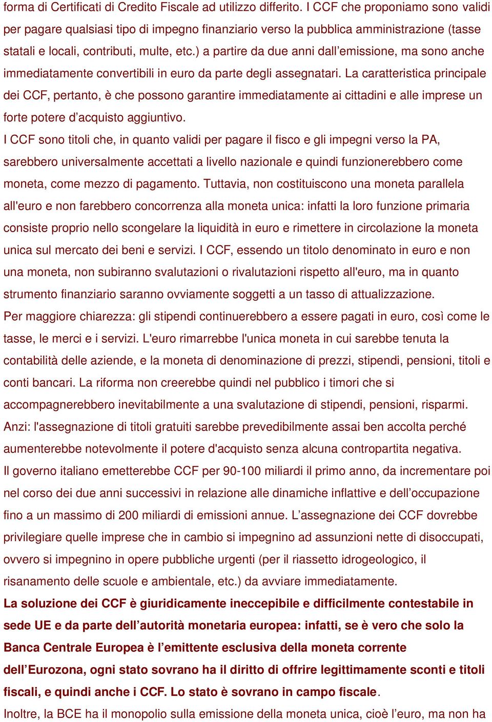 ) a partire da due anni dall emissione, ma sono anche immediatamente convertibili in euro da parte degli assegnatari.