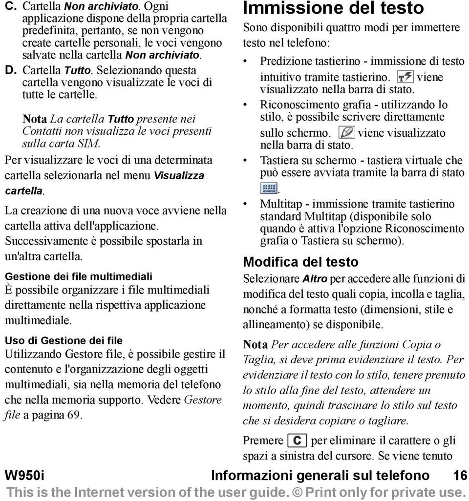 Per visualizzare le voci di una determinata cartella selezionarla nel menu Visualizza cartella. La creazione di una nuova voce avviene nella cartella attiva dell'applicazione.