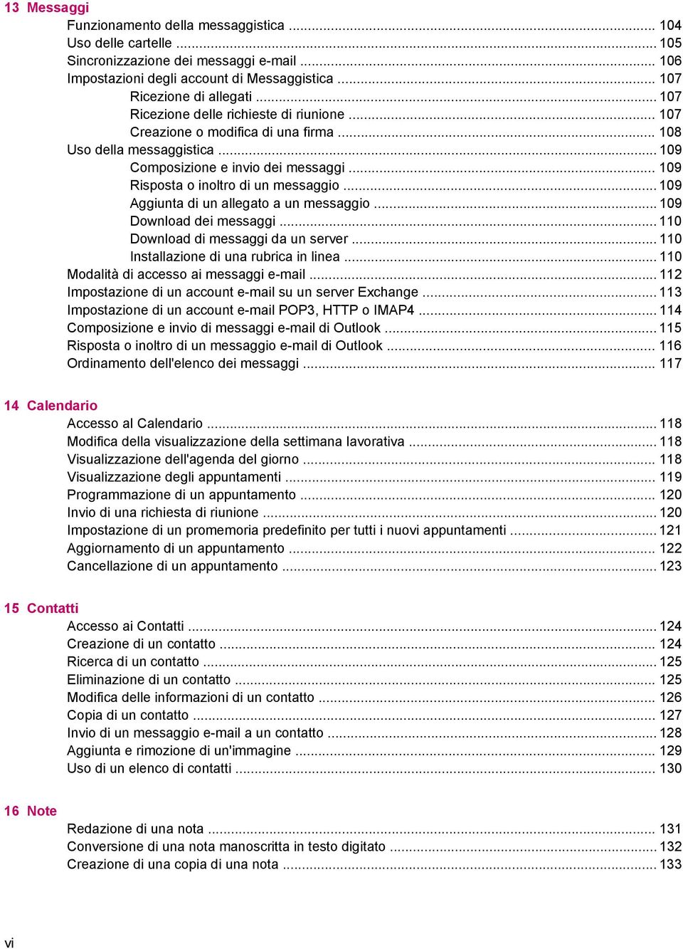 .. 109 Aggiunta di un allegato a un messaggio... 109 Download dei messaggi... 110 Download di messaggi da un server... 110 Installazione di una rubrica in linea.