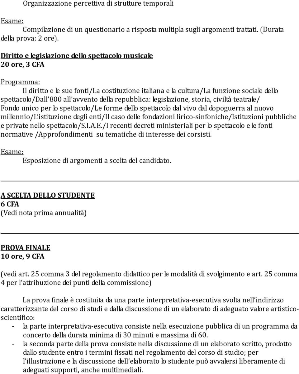 legislazione, storia, civiltà teatrale/ Fondo unico per lo spettacolo/le forme dello spettacolo dal vivo dal dopoguerra al nuovo millennio/l istituzione degli enti/il caso delle fondazioni