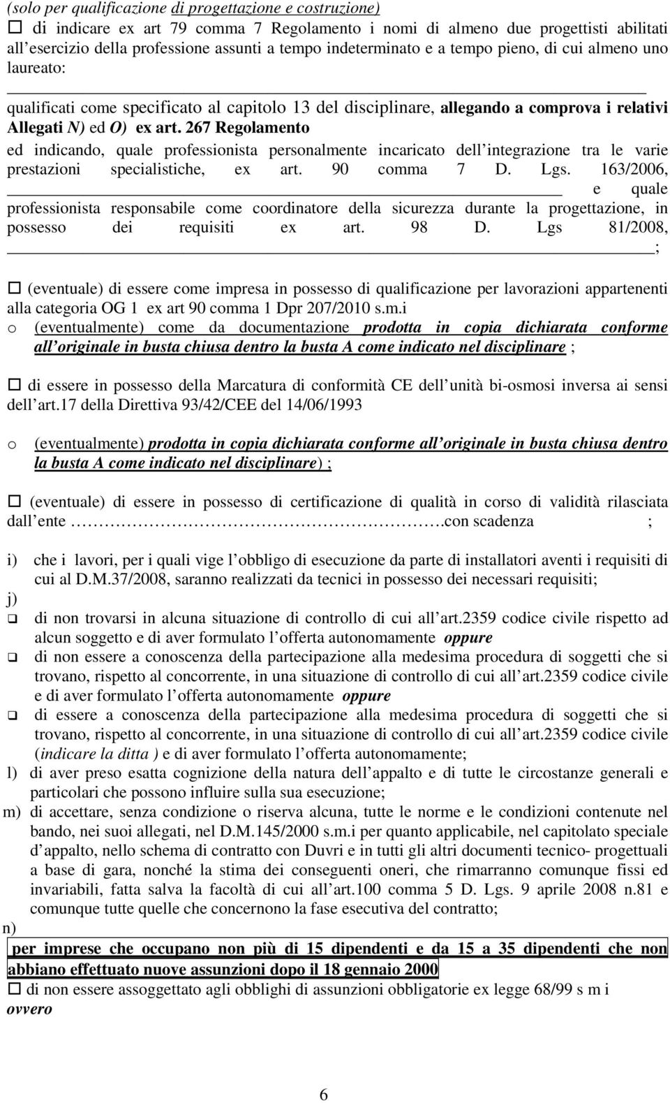 267 Regolamento ed indicando, quale professionista personalmente incaricato dell integrazione tra le varie prestazioni specialistiche, ex art. 90 comma 7 D. Lgs.