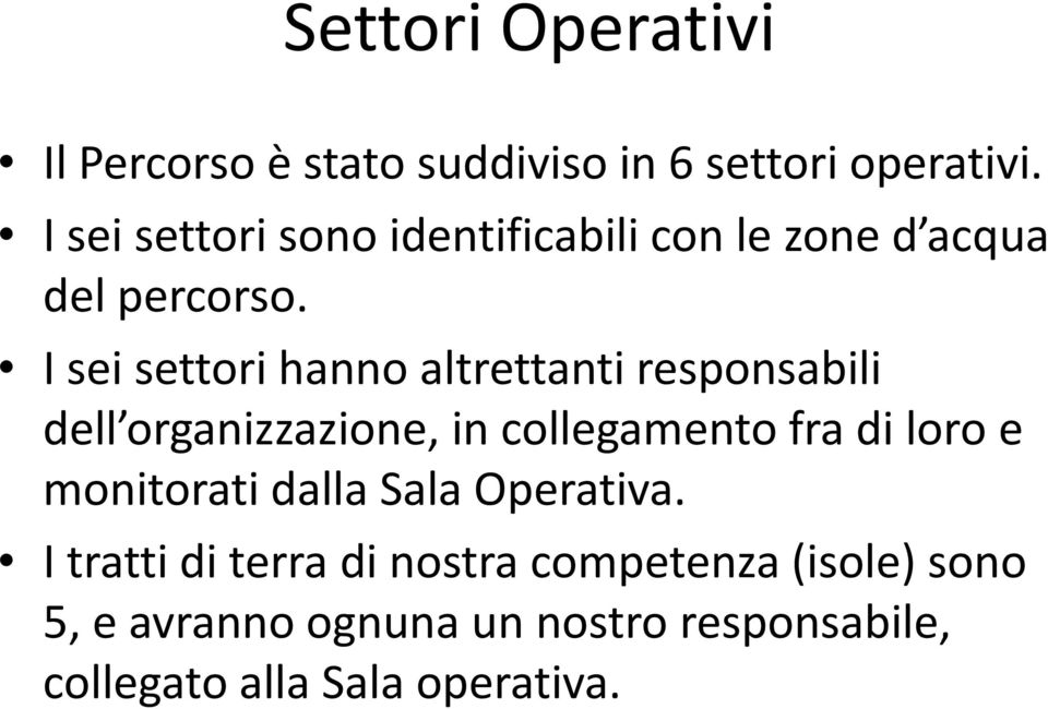 I sei settori hanno altrettanti responsabili dell organizzazione, in collegamento fra di loro e