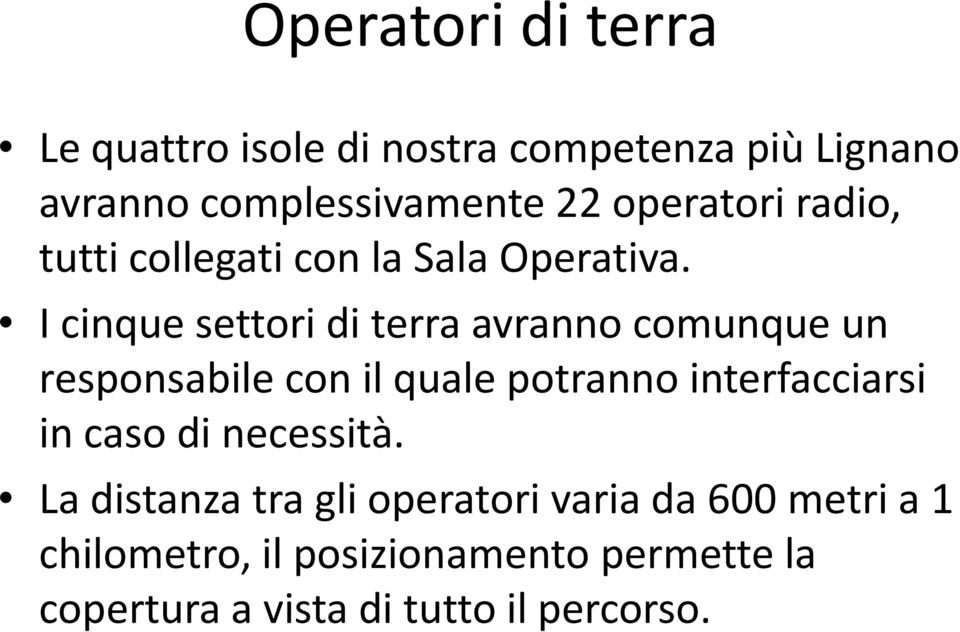 I cinque settori di terra avranno comunque un responsabile con il quale potranno interfacciarsi in