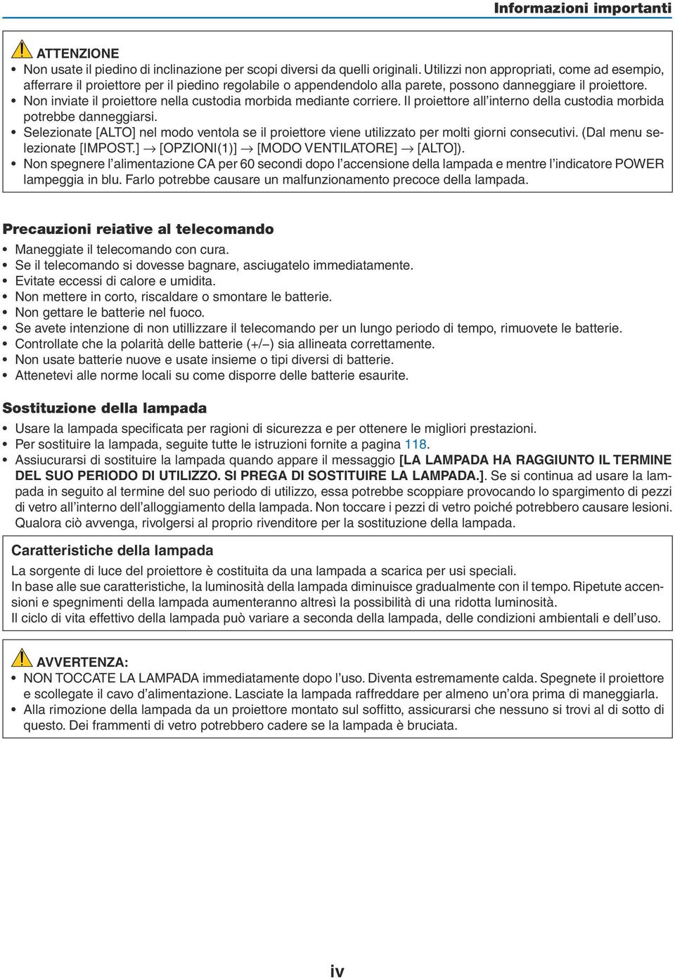 Non inviate il proiettore nella custodia morbida mediante corriere. Il proiettore all interno della custodia morbida potrebbe danneggiarsi.