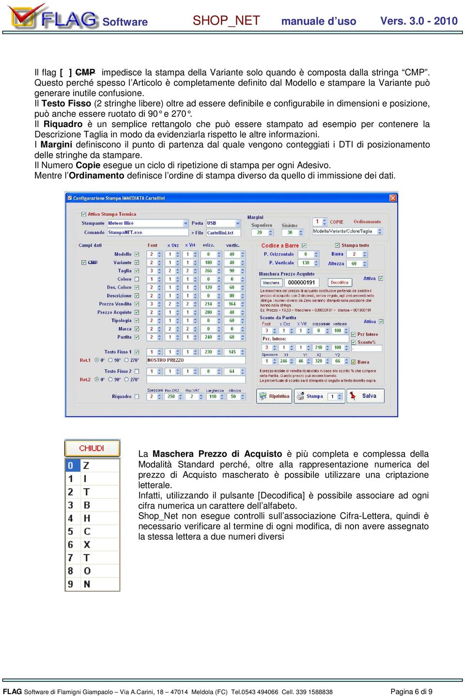 Il Testo Fisso (2 stringhe libere) oltre ad essere definibile e configurabile in dimensioni e posizione, può anche essere ruotato di 90 e 270.