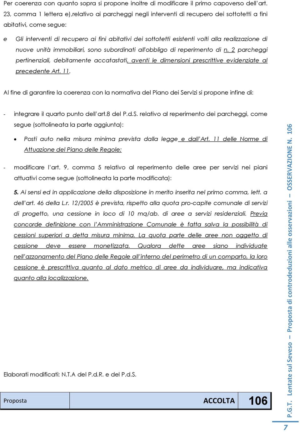 alla realizzazione di nuove unità immobiliari, sono subordinati all'obbligo di reperimento di n.