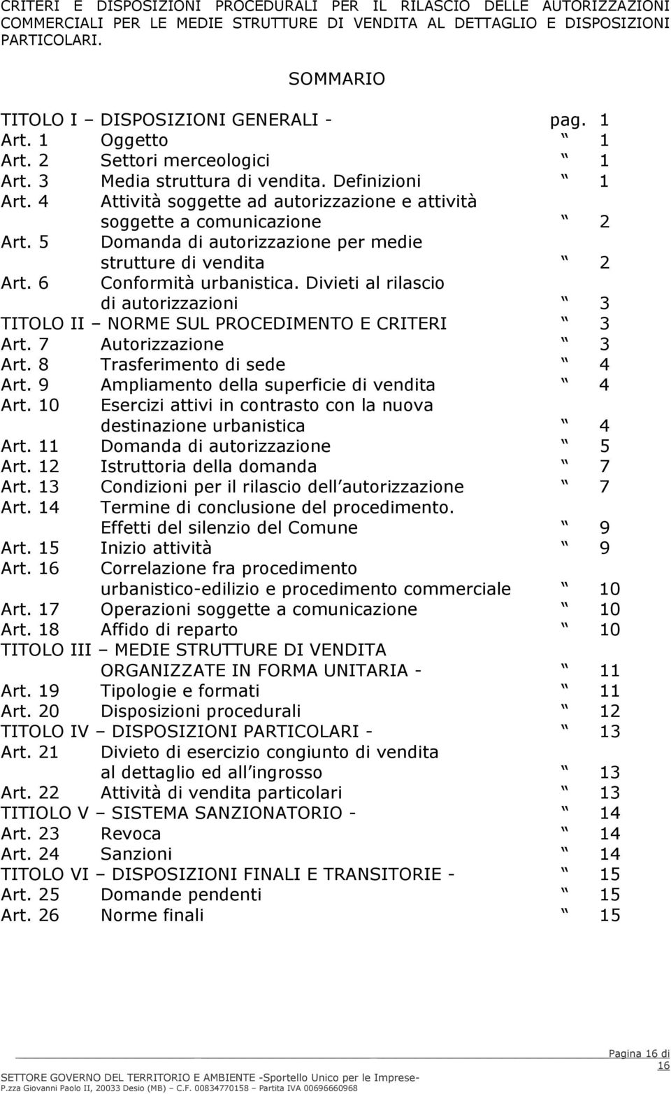 4 Attività soggette ad autorizzazione e attività soggette a comunicazione 2 Art. 5 Domanda di autorizzazione per medie Art. 6 strutture di vendita 2 Conformità urbanistica.