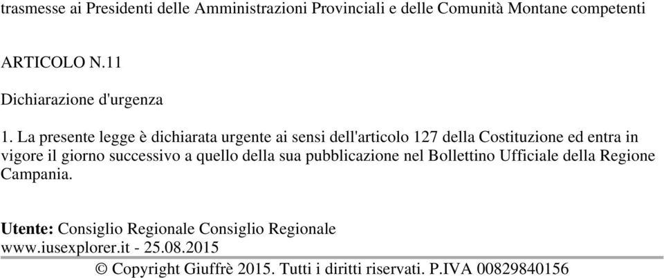 La presente legge è dichiarata urgente ai sensi dell'articolo 127 della Costituzione ed entra in vigore il giorno