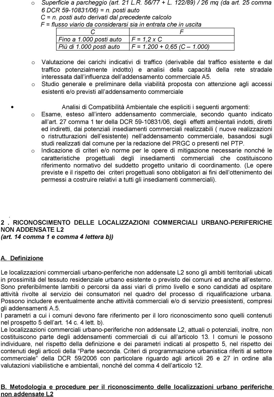 000) Valutazione dei carichi indicativi di traffico (derivabile dal traffico esistente e dal traffico potenzialmente indotto) e analisi della capacità della rete stradale interessata dall influenza