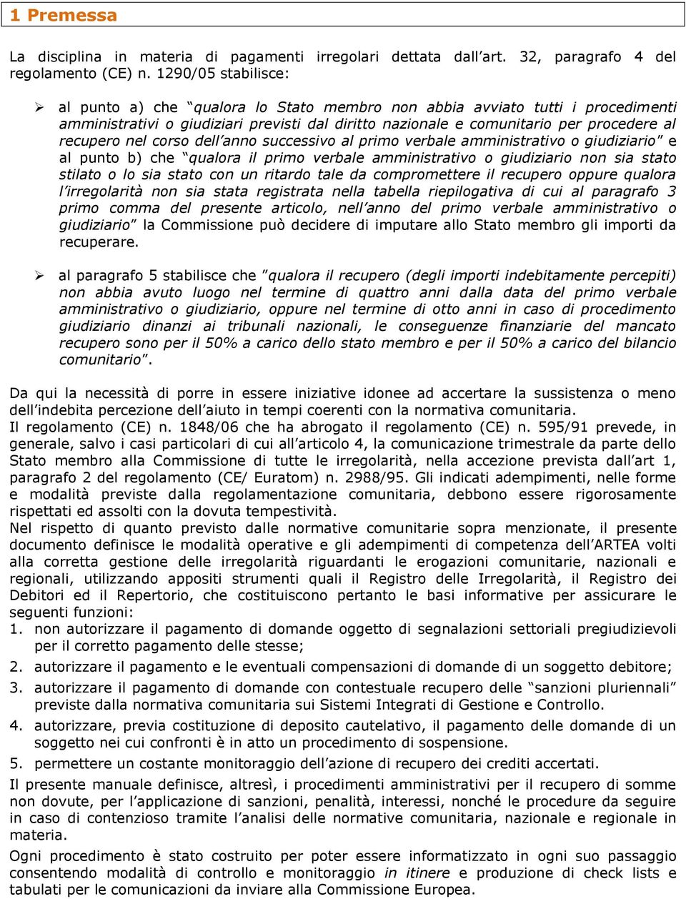 nel corso dell anno successivo al primo verbale amministrativo o giudiziario e al punto b) che qualora il primo verbale amministrativo o giudiziario non sia stato stilato o lo sia stato con un