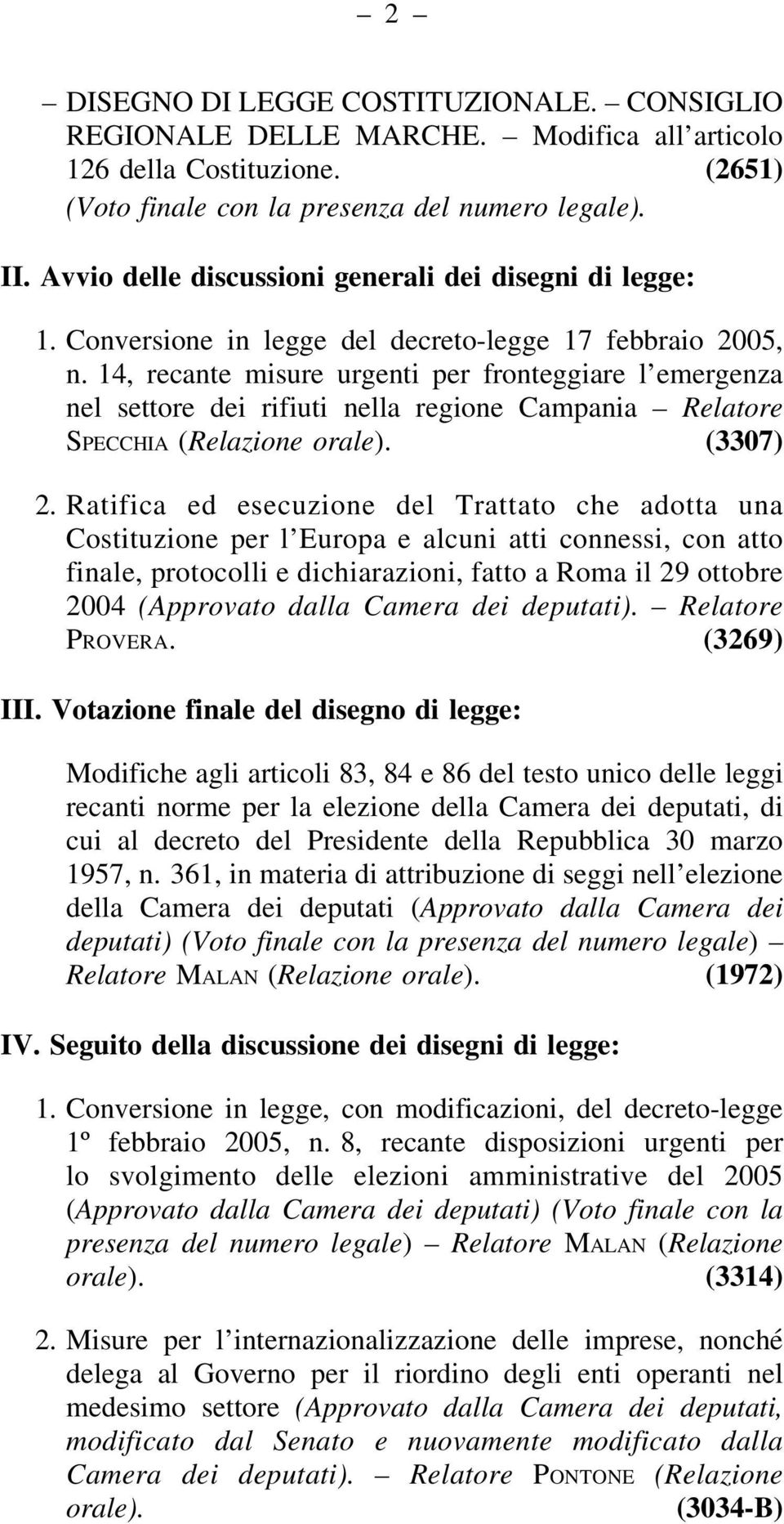 14, recante misure urgenti per fronteggiare l emergenza nel settore dei rifiuti nella regione Campania Relatore Specchia (Relazione orale). (3307) 2.