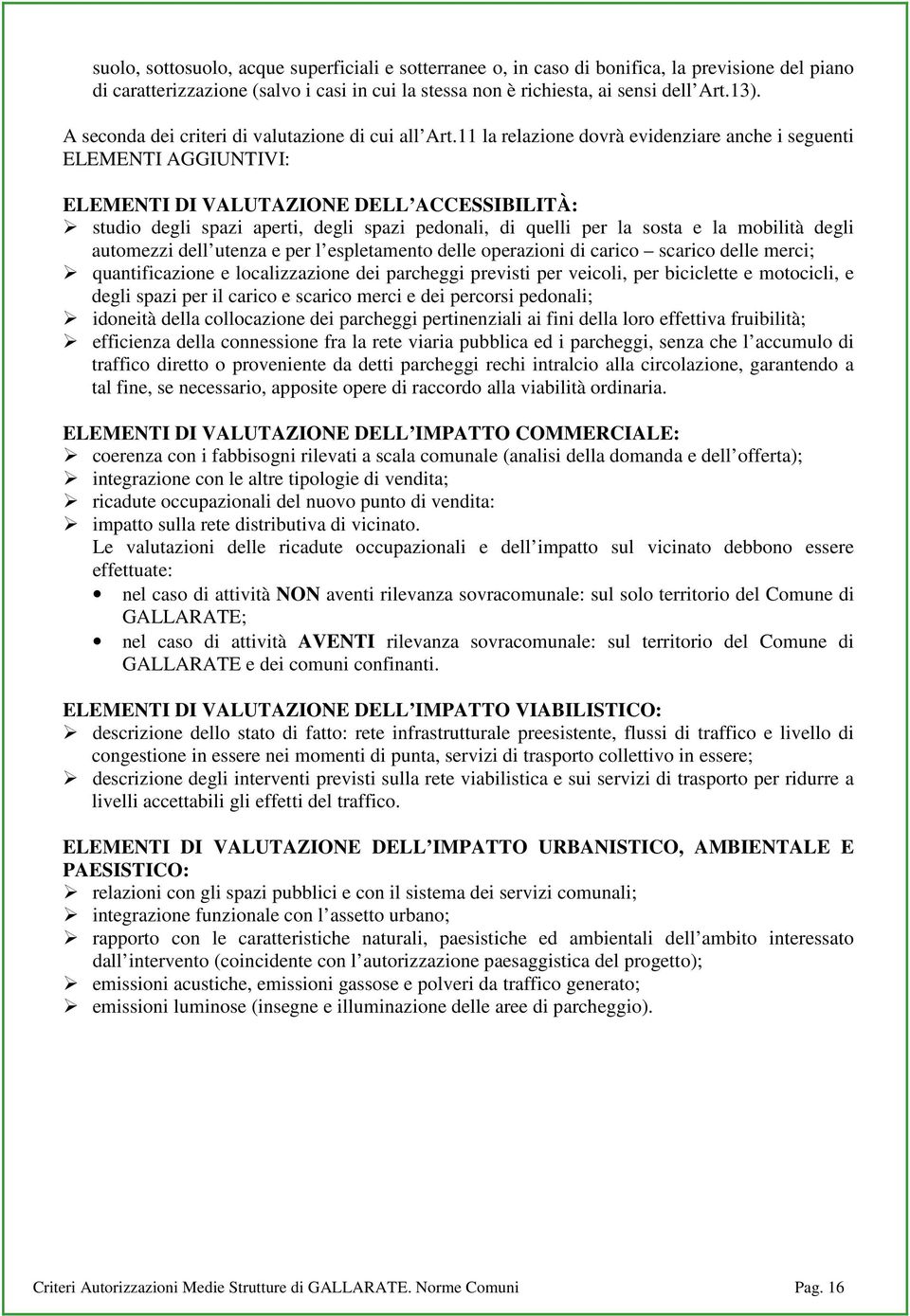 11 la relazione dovrà evidenziare anche i seguenti ELEMENTI AGGIUNTIVI: ELEMENTI DI VALUTAZIONE DELL ACCESSIBILITÀ: studio degli spazi aperti, degli spazi pedonali, di quelli per la sosta e la