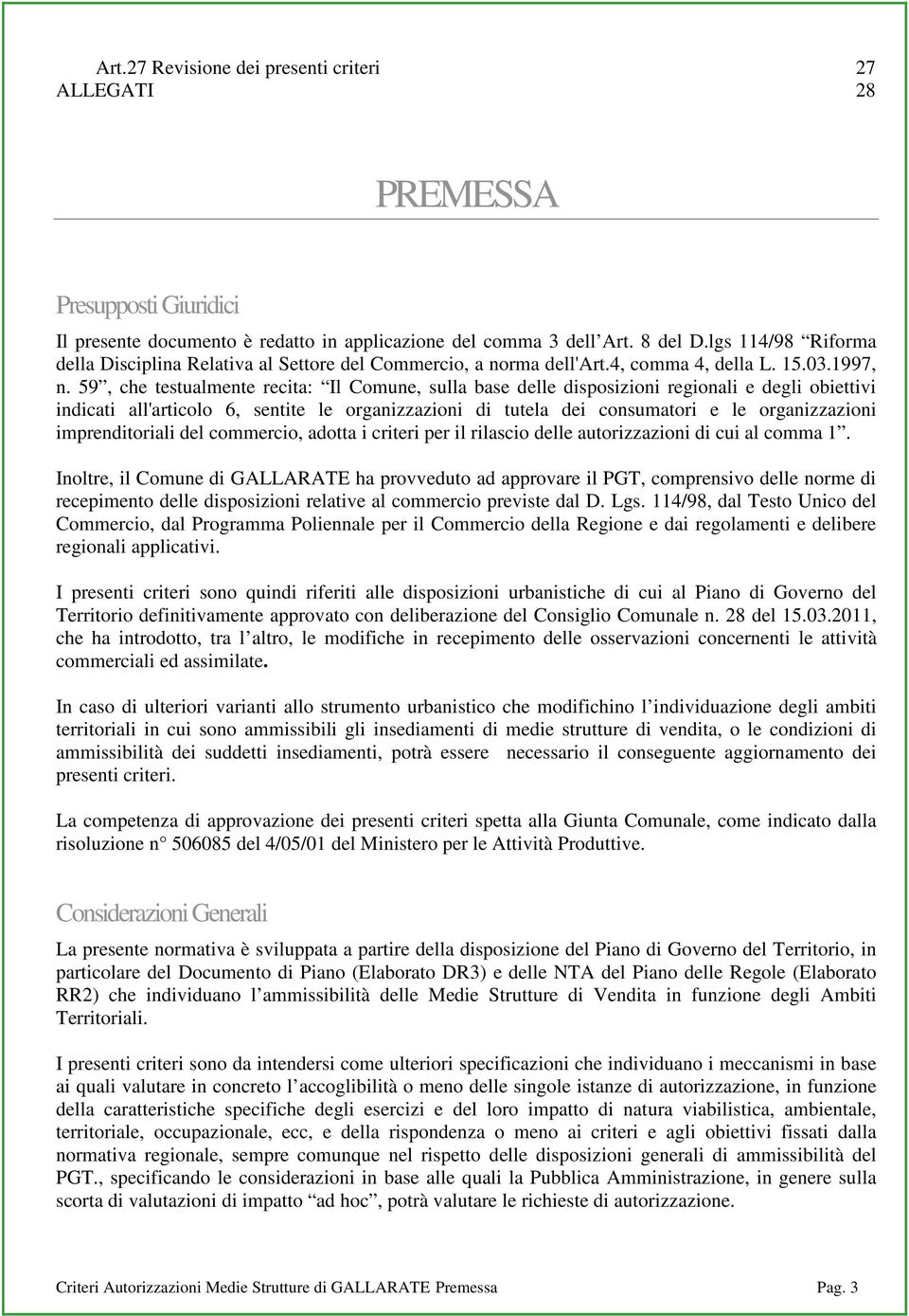 59, che testualmente recita: Il Comune, sulla base delle disposizioni regionali e degli obiettivi indicati all'articolo 6, sentite le organizzazioni di tutela dei consumatori e le organizzazioni