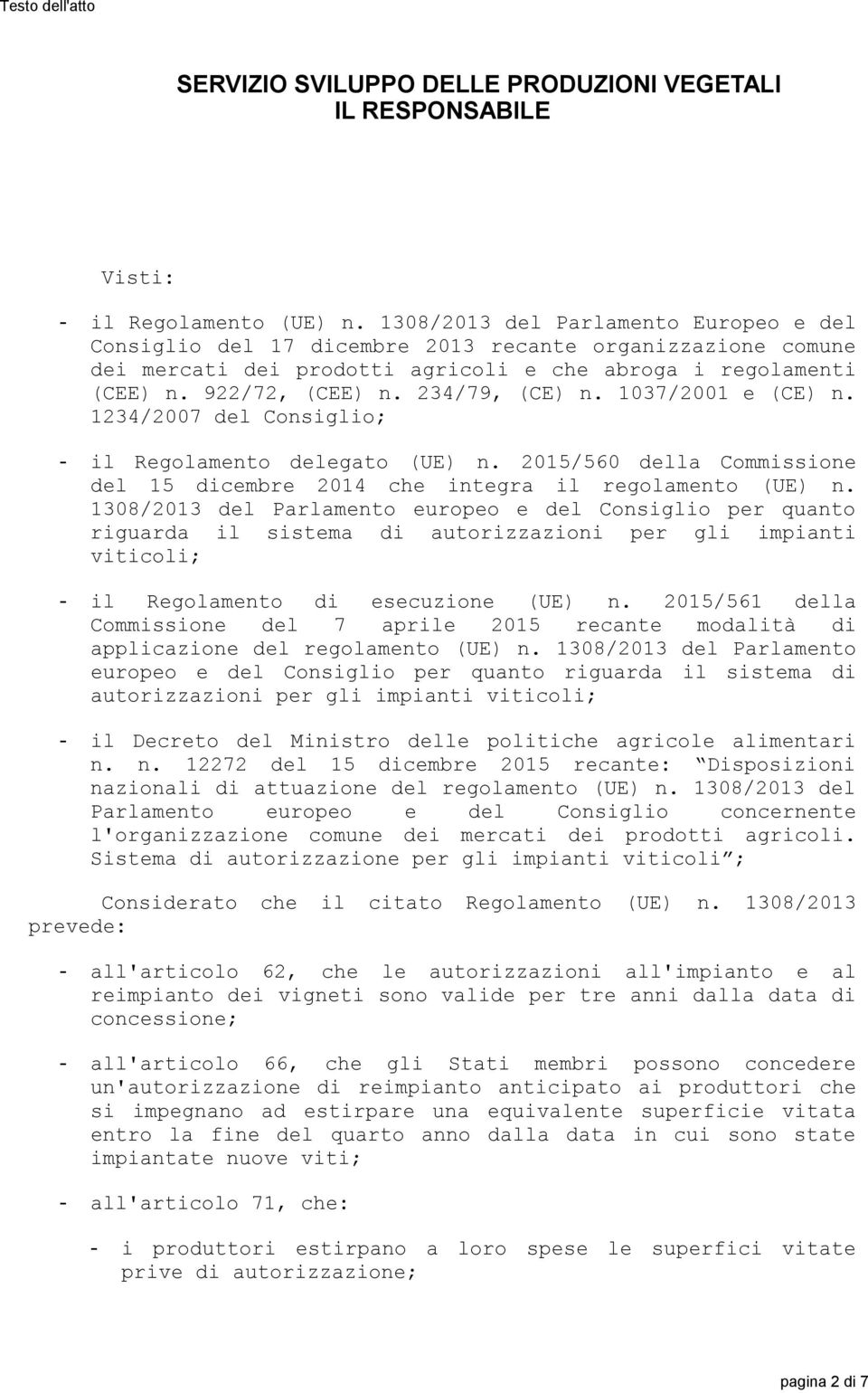 234/79, (CE) n. 1037/2001 e (CE) n. 1234/2007 del Consiglio; - il Regolamento delegato (UE) n. 2015/560 della Commissione del 15 dicembre 2014 che integra il regolamento (UE) n.