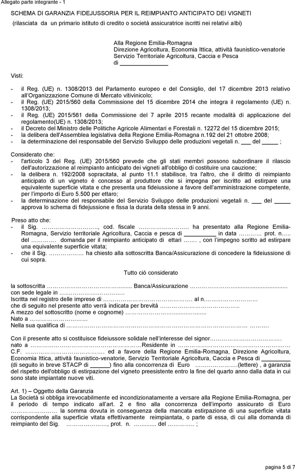 1308/2013 del Parlamento europeo e del Consiglio, del 17 dicembre 2013 relativo all Organizzazione Comune di Mercato vitivinicolo; - il Reg.