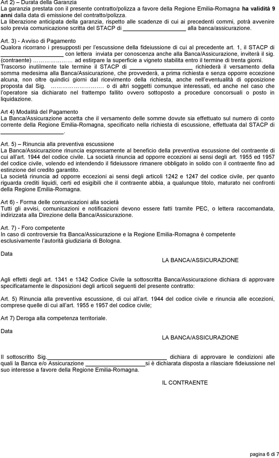 3) - Avviso di Pagamento Qualora ricorrano i presupposti per l escussione della fideiussione di cui al precedente art.