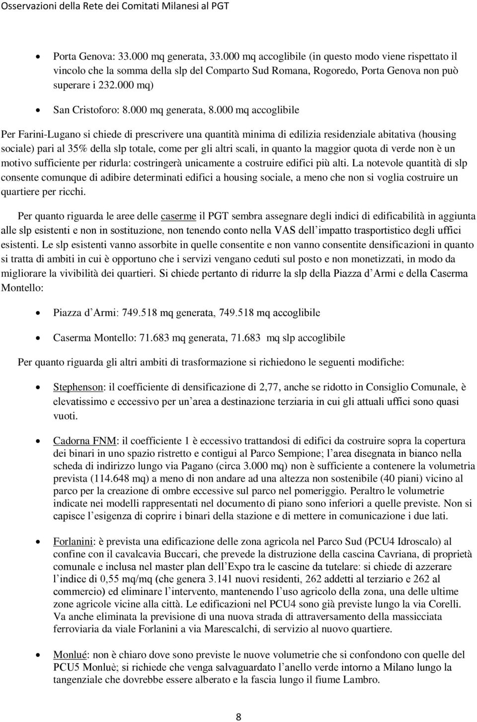 000 mq accoglibile Per Farini-Lugano si chiede di prescrivere una quantità minima di edilizia residenziale abitativa (housing sociale) pari al 35% della slp totale, come per gli altri scali, in