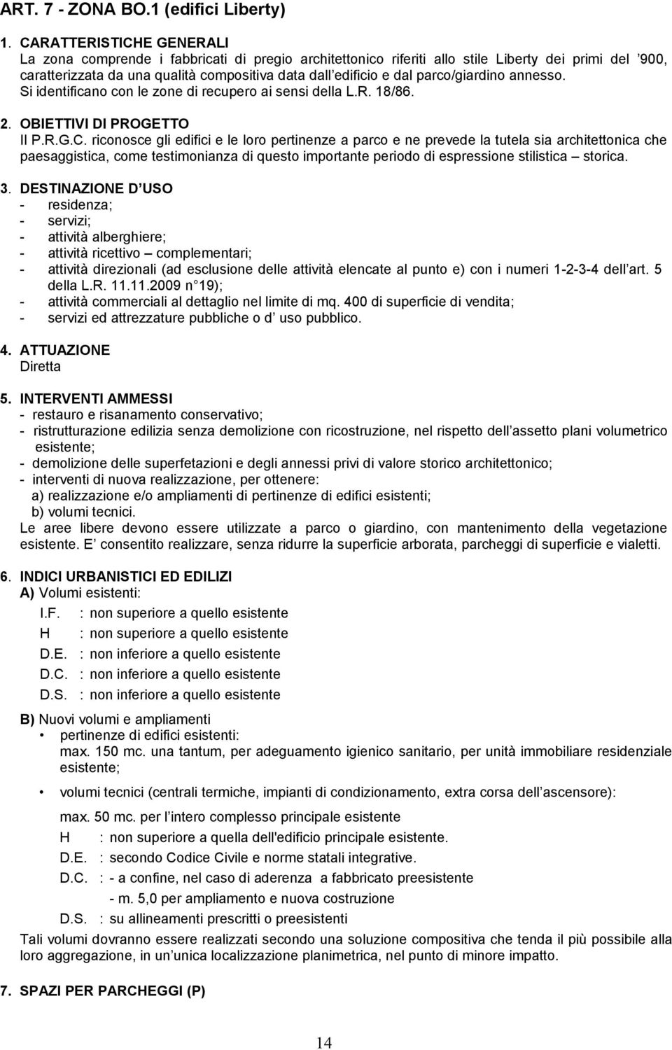 parco/giardino annesso. Si identificano con le zone di recupero ai sensi della L.R. 18/86. 2. OBIETTIVI DI PROGETTO Il P.R.G.C.