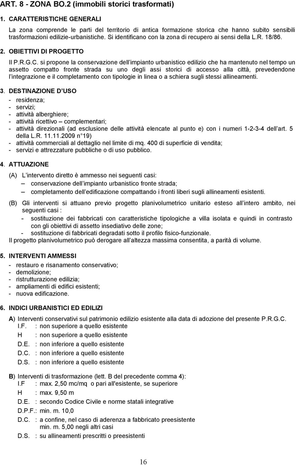 Si identificano con la zona di recupero ai sensi della L.R. 18/86. 2. OBIETTIVI DI PROGETTO Il P.R.G.C.