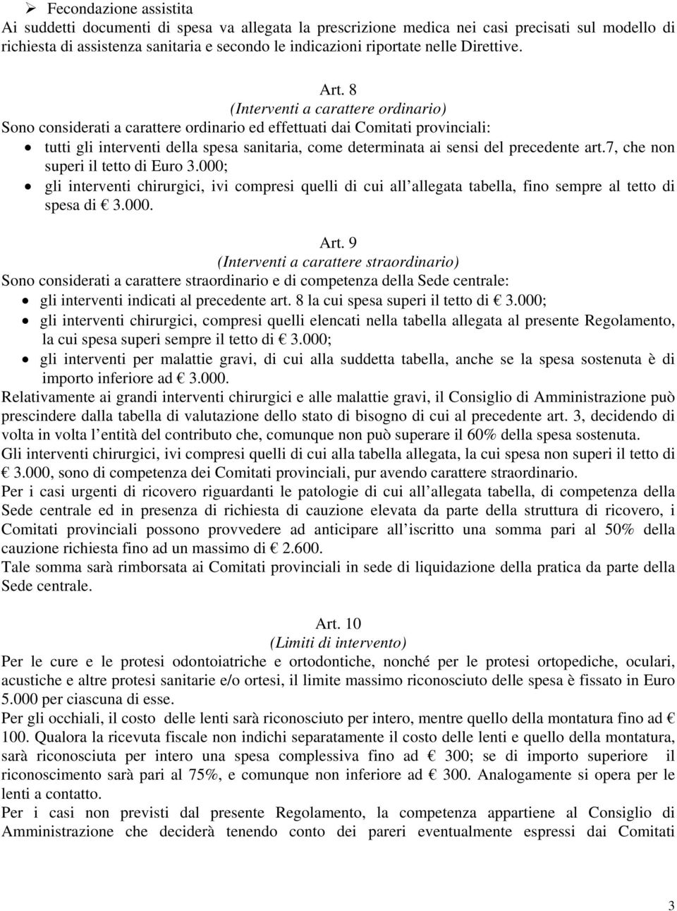 8 (Interventi a carattere ordinario) Sono considerati a carattere ordinario ed effettuati dai Comitati provinciali: tutti gli interventi della spesa sanitaria, come determinata ai sensi del