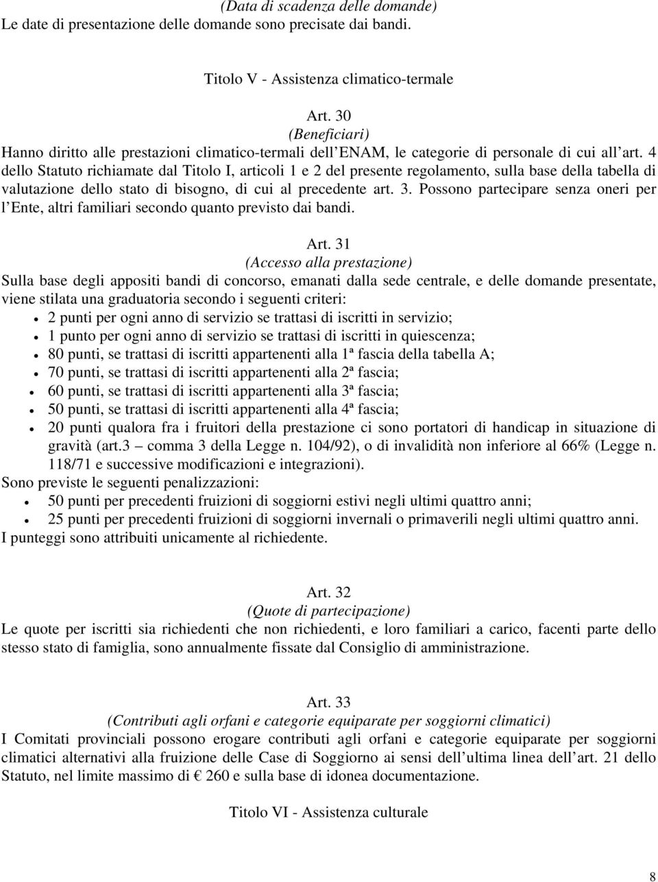 4 dello Statuto richiamate dal Titolo I, articoli 1 e 2 del presente regolamento, sulla base della tabella di valutazione dello stato di bisogno, di cui al precedente art. 3.