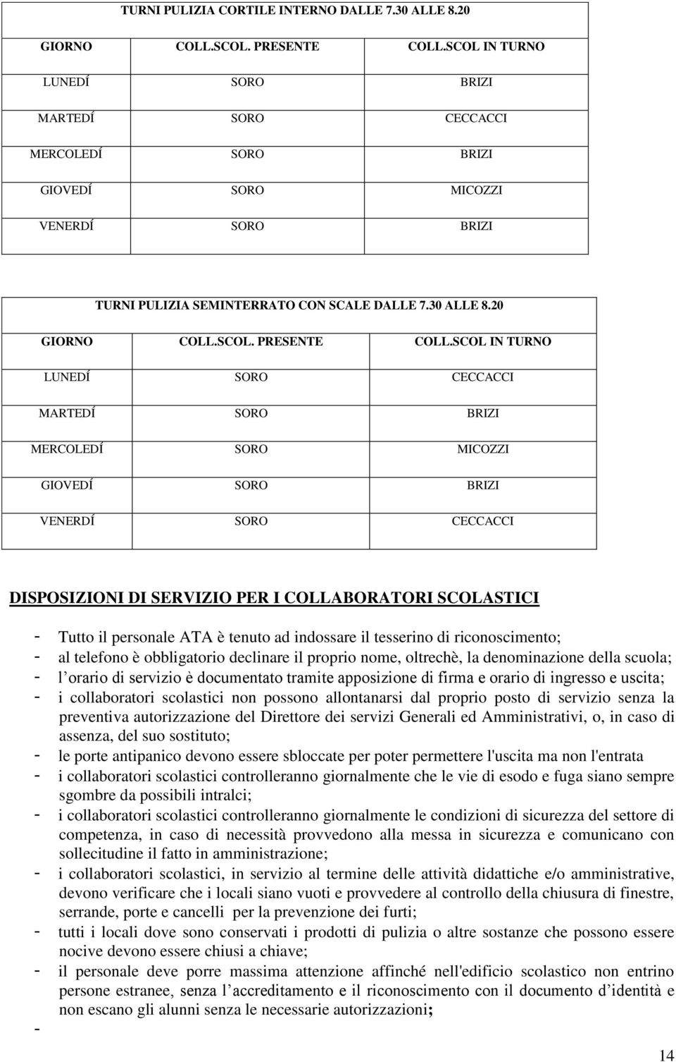 SCOL IN TURNO LUNEDÍ SORO CECCACCI MARTEDÍ SORO BRIZI MERCOLEDÍ SORO MICOZZI GIOVEDÍ SORO BRIZI VENERDÍ SORO CECCACCI DISPOSIZIONI DI SERVIZIO PER I COLLABORATORI SCOLASTICI - Tutto il personale ATA