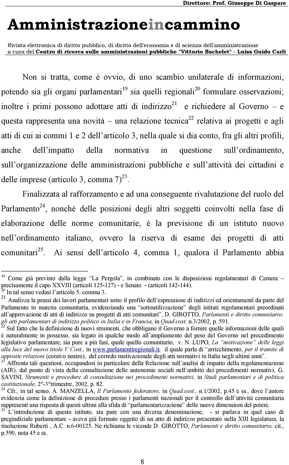 gli altri profili, anche dell impatto della normativa in questione sull ordinamento, sull organizzazione delle amministrazioni pubbliche e sull attività dei cittadini e delle imprese (articolo 3,