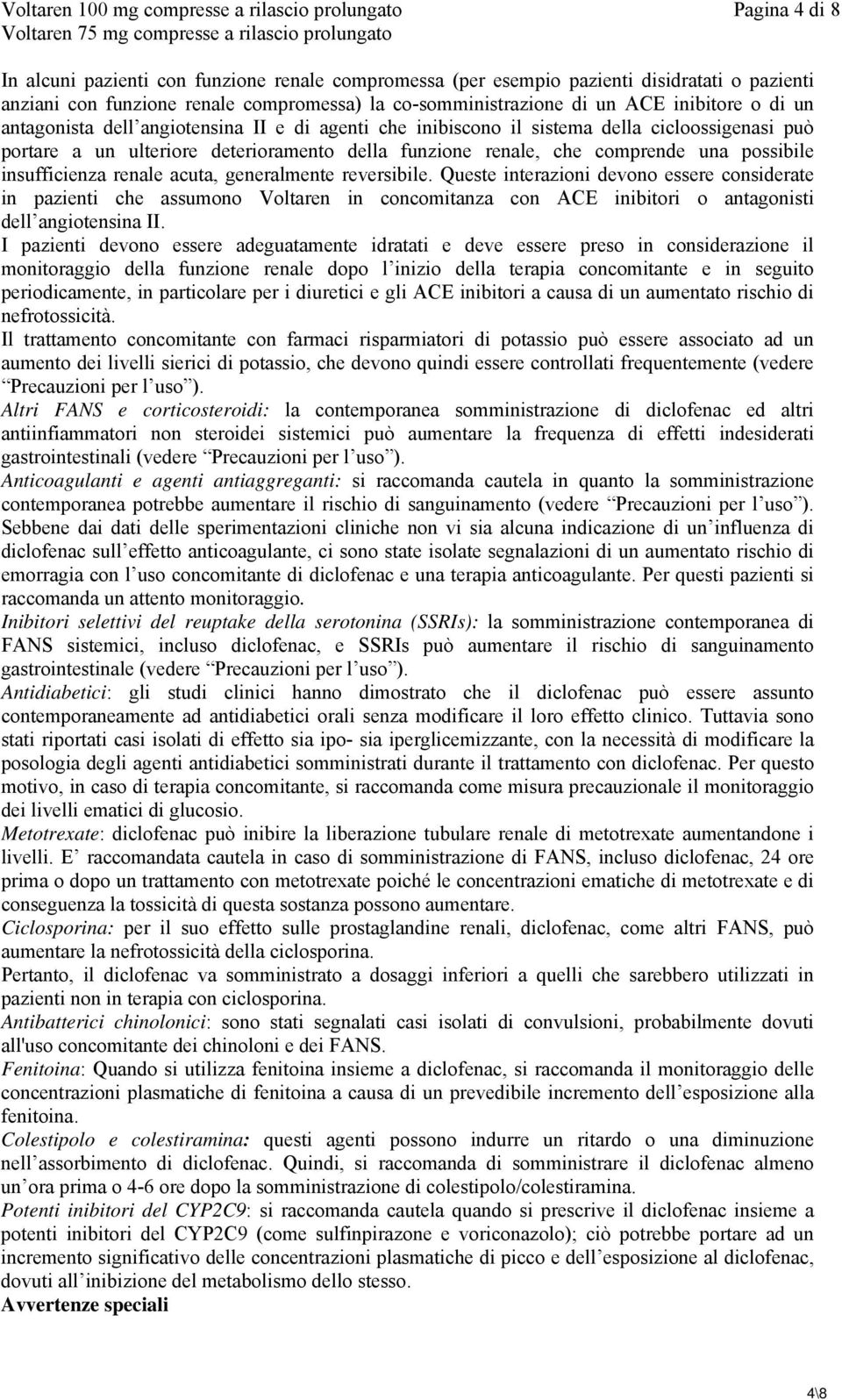 funzione renale, che comprende una possibile insufficienza renale acuta, generalmente reversibile.