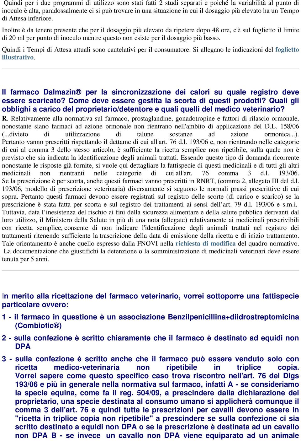 Inoltre è da tenere presente che per il dosaggio più elevato da ripetere dopo 48 ore, c'è sul foglietto il limite di 20 ml per punto di inoculo mentre questo non esiste per il dosaggio più basso.