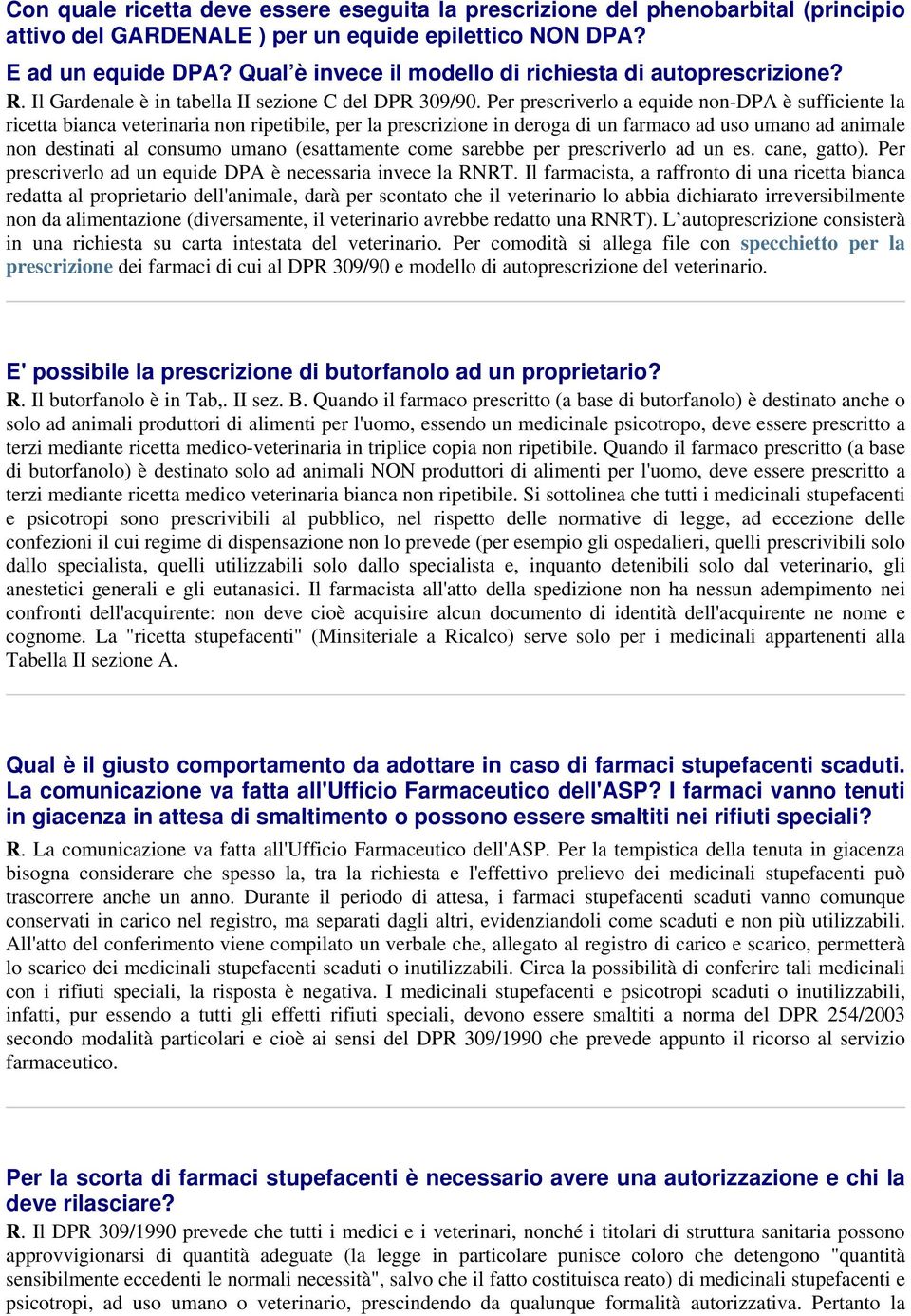 Per prescriverlo a equide non-dpa è sufficiente la ricetta bianca veterinaria non ripetibile, per la prescrizione in deroga di un farmaco ad uso umano ad animale non destinati al consumo umano