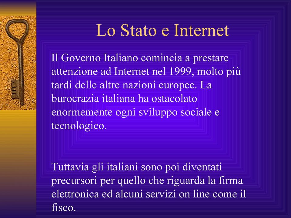 La burocrazia italiana ha ostacolato enormemente ogni sviluppo sociale e tecnologico.