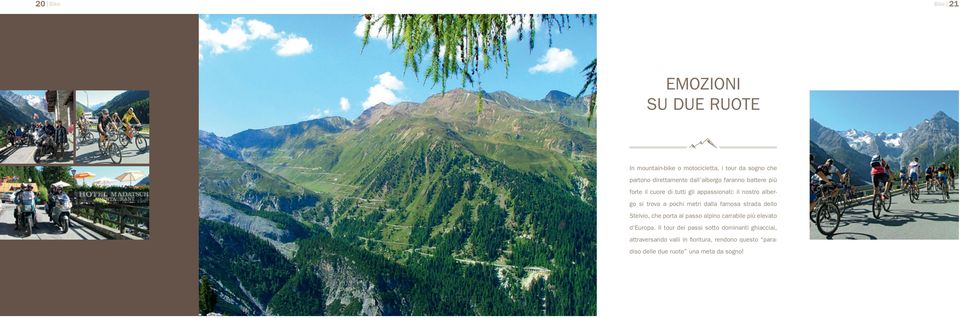 metri dalla famosa strada dello Stelvio, che porta al passo alpino carrabile più elevato d Europa.