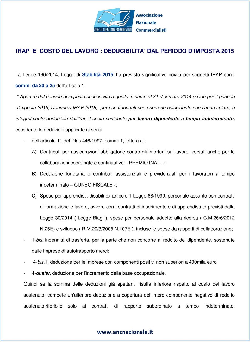 solare, è integralmente deducibile dall Irap il costo sostenuto per lavoro dipendente a tempo indeterminato, eccedente le deduzioni applicate ai sensi - dell articolo 11 del Dlgs 446/1997, commi 1,