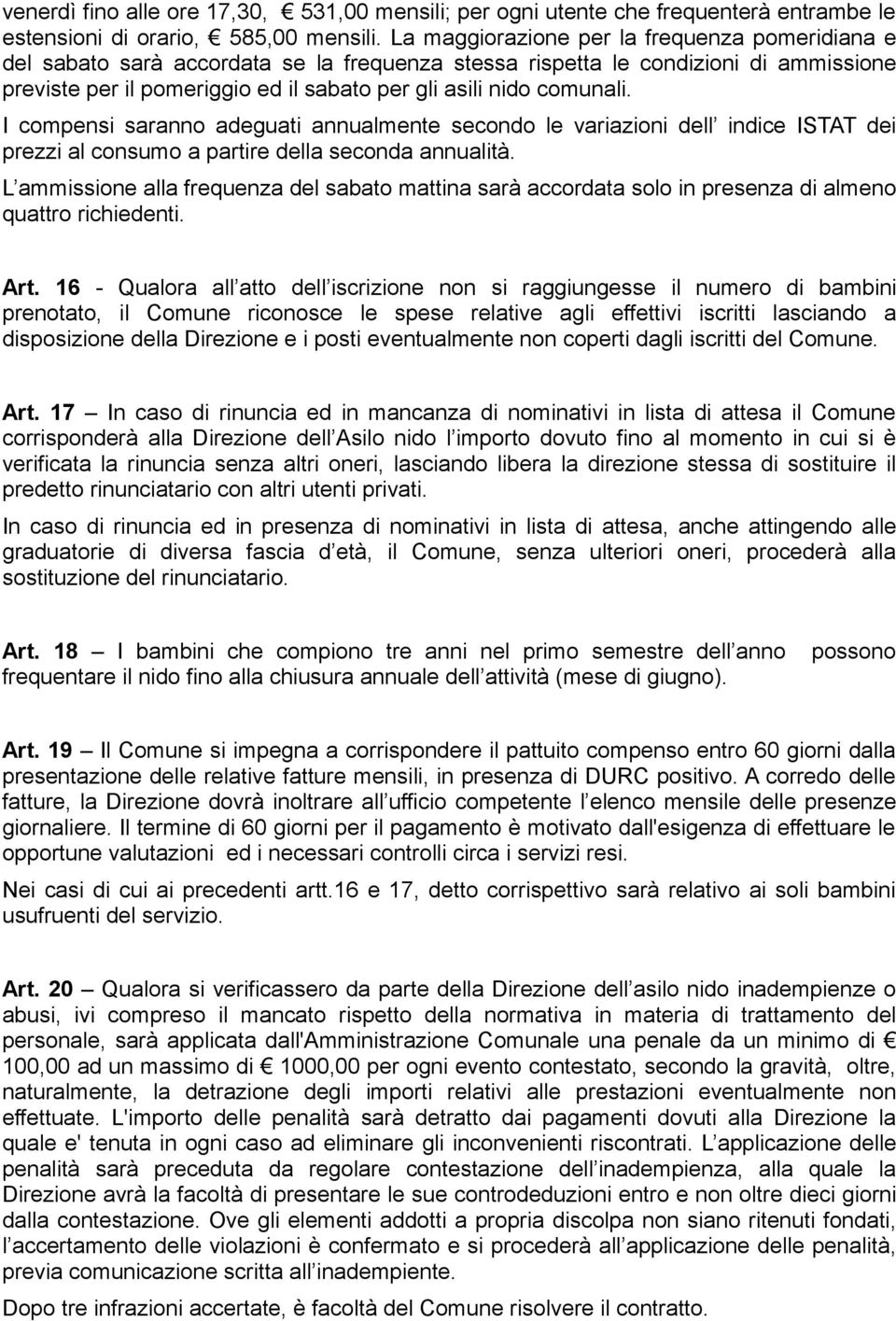 comunali. I compensi saranno adeguati annualmente secondo le variazioni dell indice ISTAT dei prezzi al consumo a partire della seconda annualità.