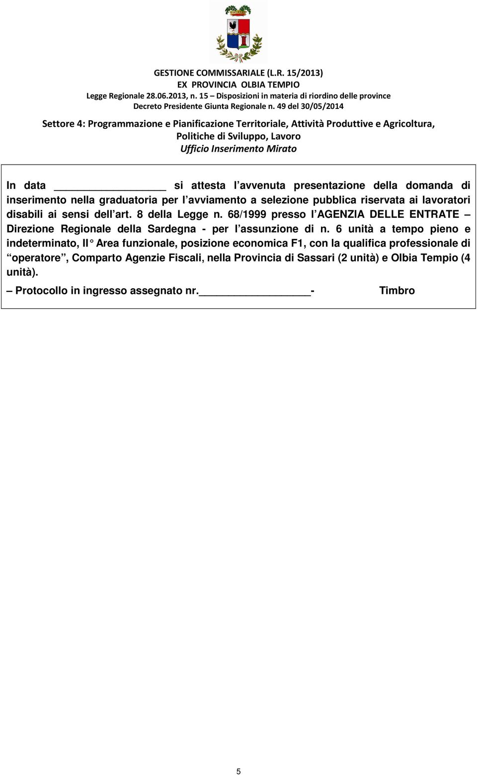 presentazione della domanda di inserimento nella graduatoria per l avviamento a selezione pubblica riservata ai lavoratori disabili ai sensi dell art. 8 della Legge n.