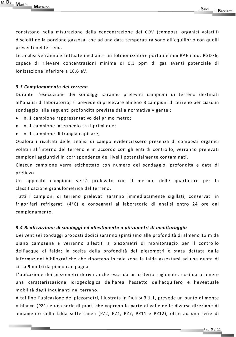 3Campionamentodelterreno Durante l esecuzione dei sondaggi saranno prelevati campioni di terreno destinati all analisidilaboratorio;siprevedediprelevarealmeno3campioniditerrenoperciascun