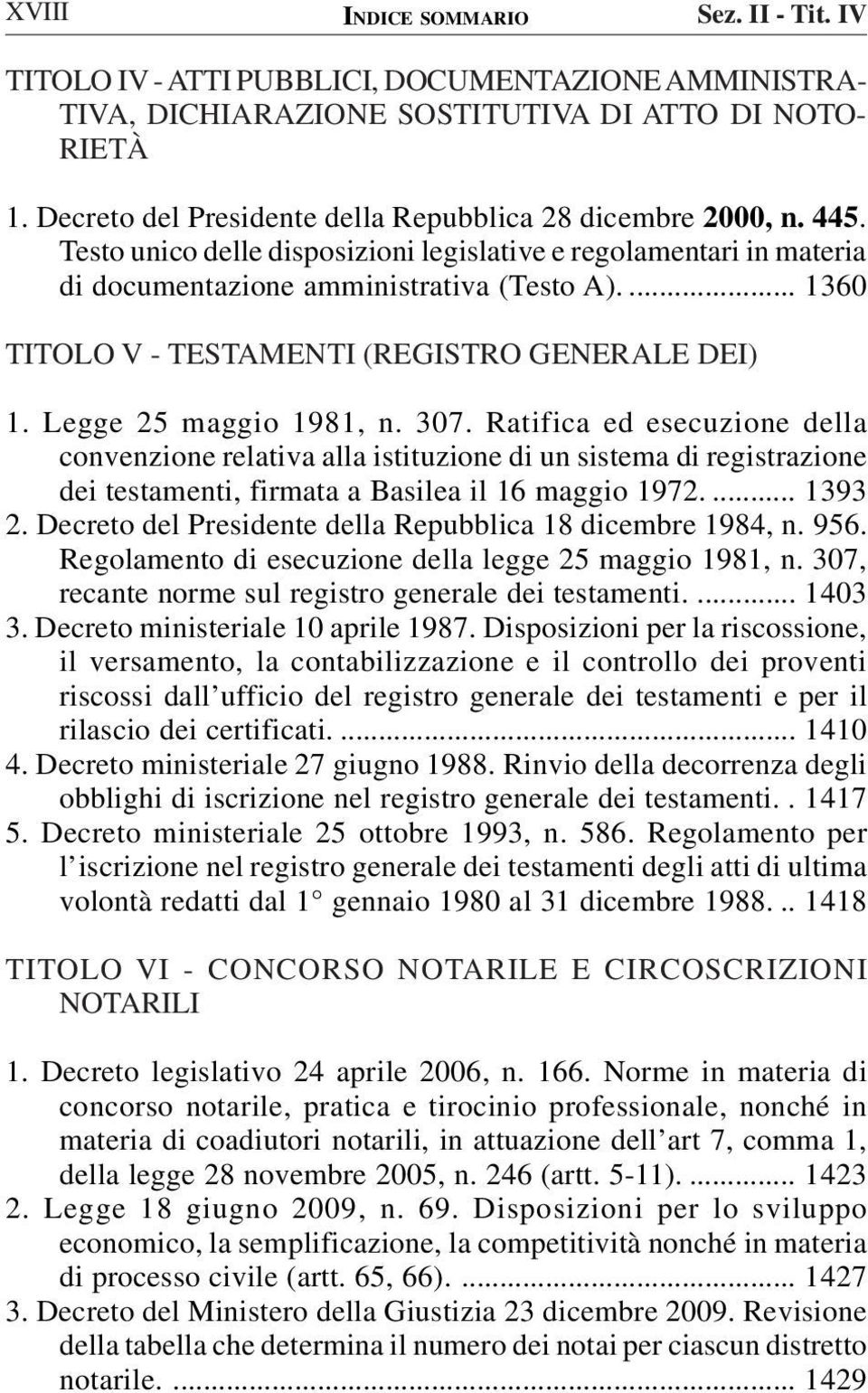307. Ratifica ed esecuzione della convenzione relativa alla istituzione di un sistema di registrazione dei testamenti, firmata a Basilea il 16 maggio 1972.... 1393 2.