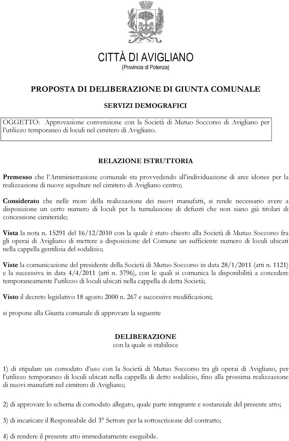 RELAZIONE ISTRUTTORIA Premesso che l Amministrazione comunale sta provvedendo all individuazione di aree idonee per la realizzazione di nuove sepolture nel cimitero di Avigliano centro; Considerato