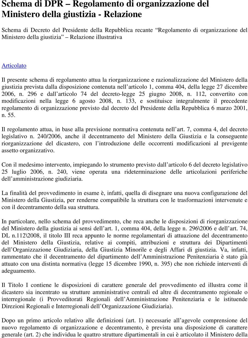 articolo 1, comma 404, della legge 27 dicembre 2006, n. 296 e dall articolo 74 del decreto-legge 25 giugno 2008, n. 112, convertito con modificazioni nella legge 6 agosto 2008, n.