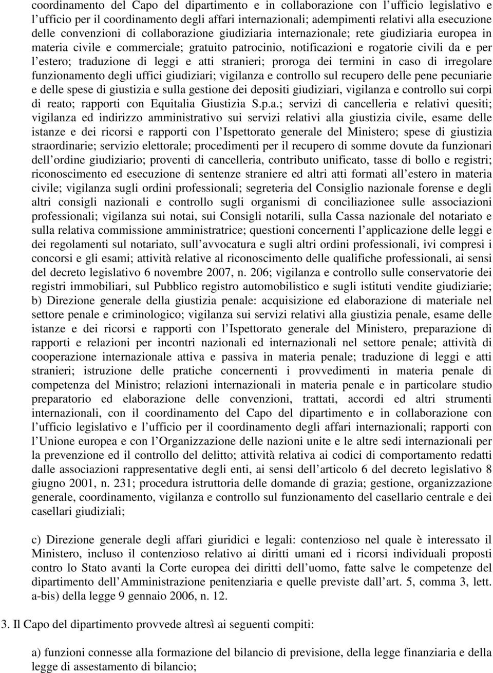 di leggi e atti stranieri; proroga dei termini in caso di irregolare funzionamento degli uffici giudiziari; vigilanza e controllo sul recupero delle pene pecuniarie e delle spese di giustizia e sulla