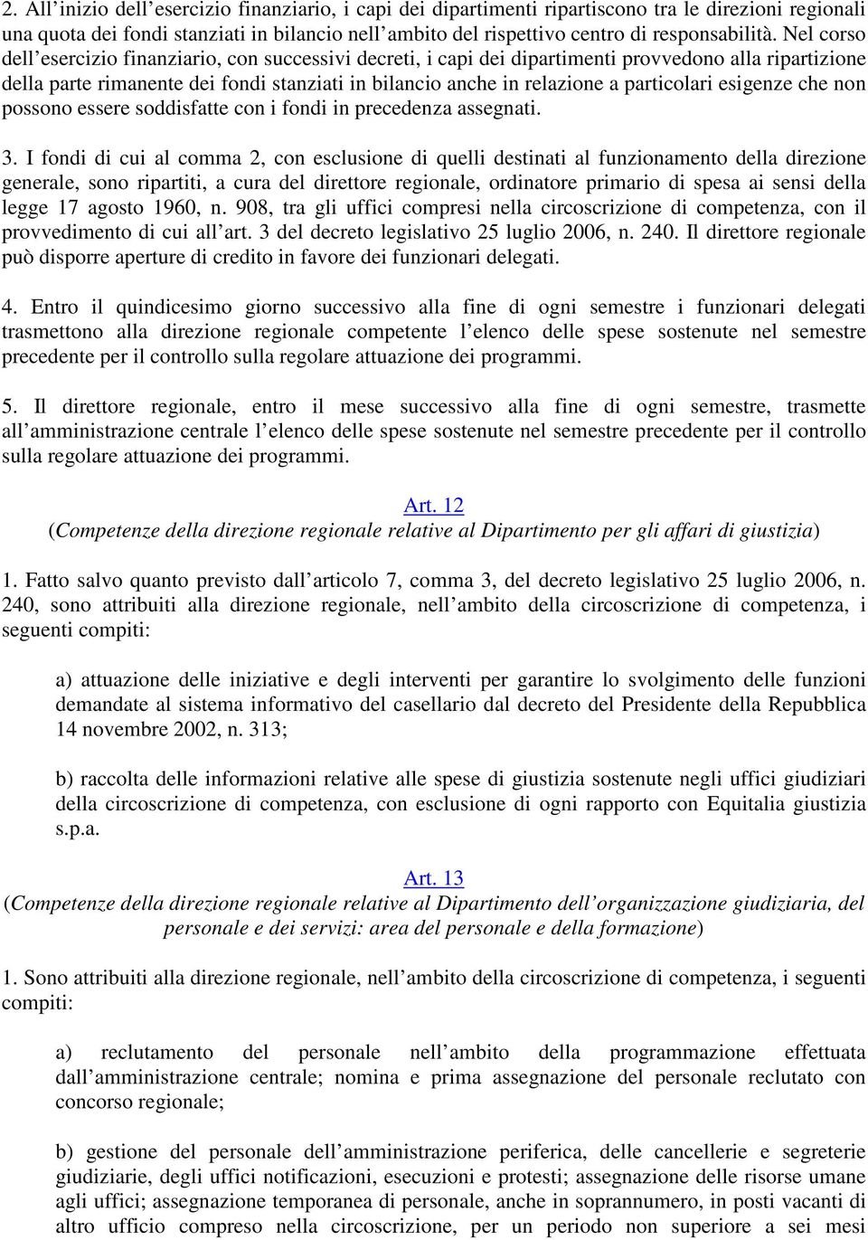 particolari esigenze che non possono essere soddisfatte con i fondi in precedenza assegnati. 3.