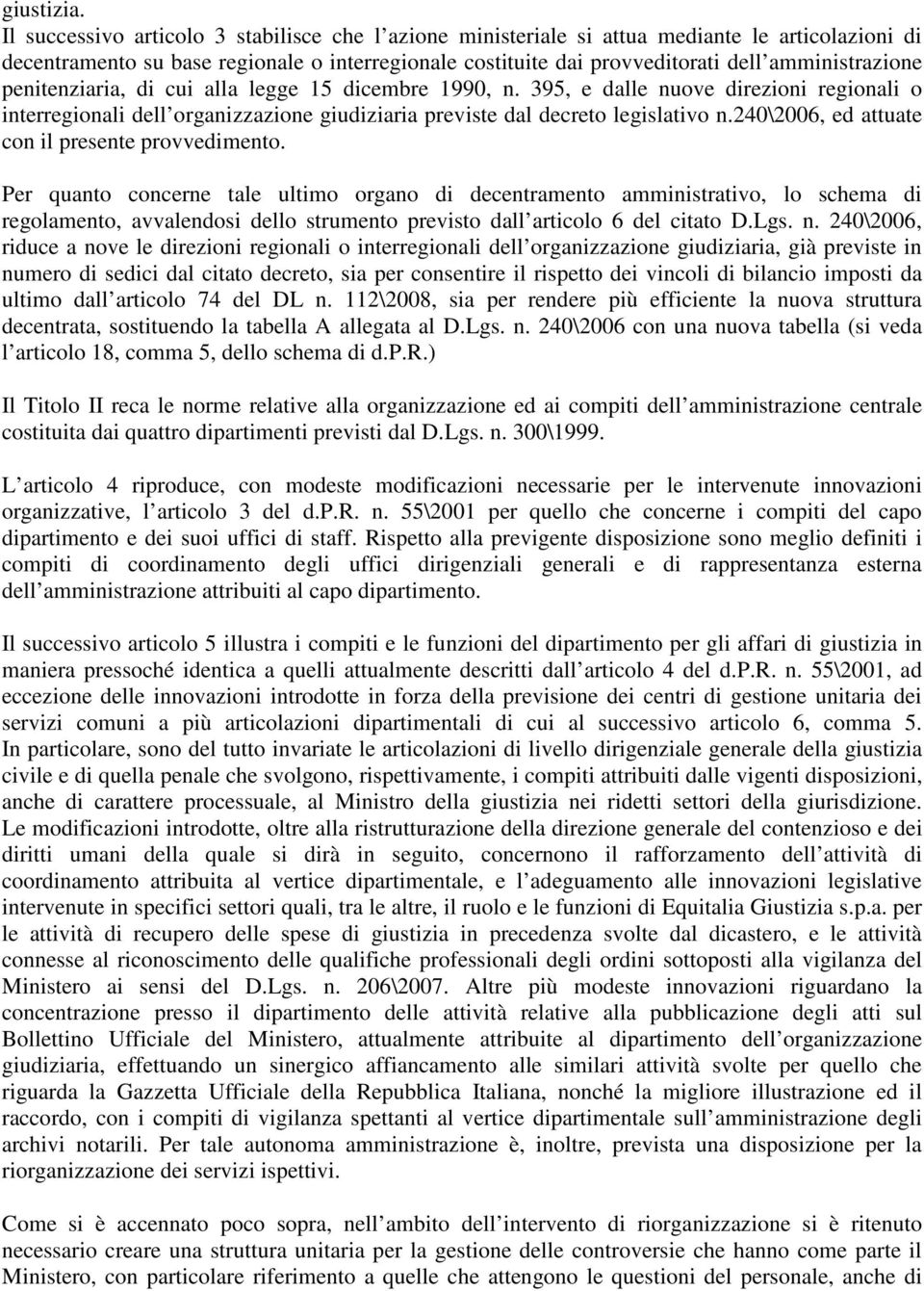 penitenziaria, di cui alla legge 15 dicembre 1990, n. 395, e dalle nuove direzioni regionali o interregionali dell organizzazione giudiziaria previste dal decreto legislativo n.