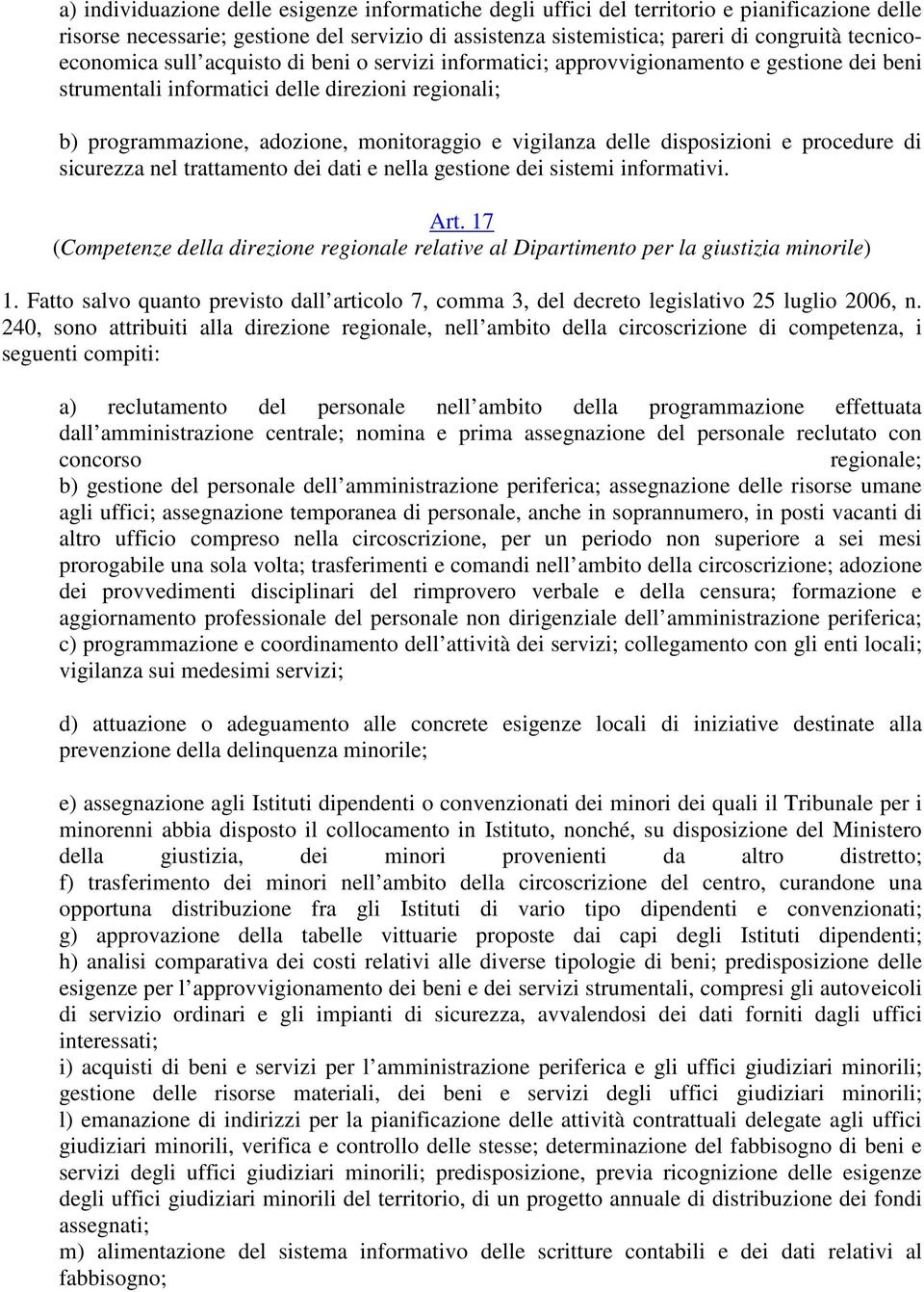 vigilanza delle disposizioni e procedure di sicurezza nel trattamento dei dati e nella gestione dei sistemi informativi. Art.