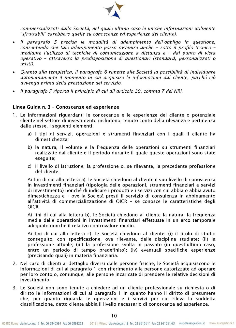 comunicazione a distanza e dal punto di vista operativo attraverso la predisposizione di questionari (standard, personalizzati o misti).