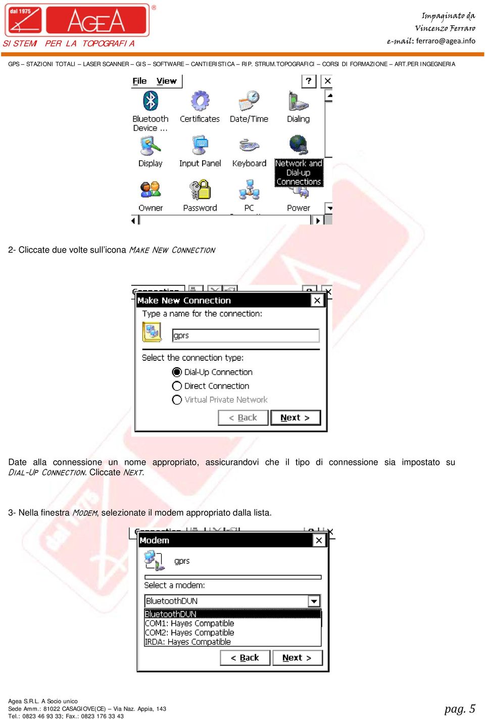 connessione sia impostato su Dial Up Connection. Cliccate Next.