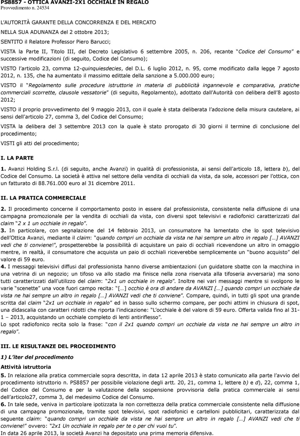 settembre 2005, n. 206, recante Codice del Consumo e successive modificazioni (di seguito, Codice del Consumo); VISTO l articolo 23, comma 12-quinquiesdecies, del D.L. 6 luglio 2012, n.